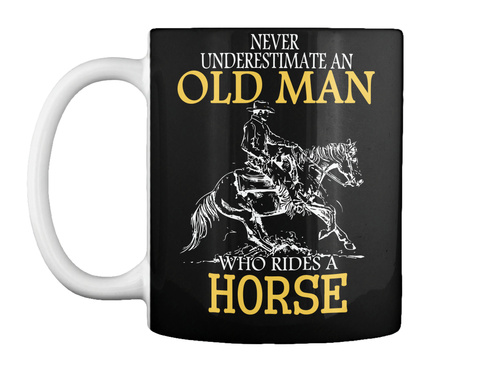 Never Underestimate An Old Man Who Rides A Horse Black T-Shirt Front