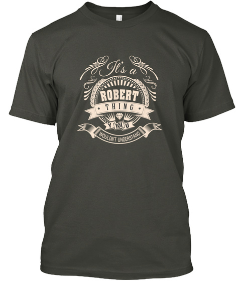 It's A Robert Thing You Wouldn't Understand Smoke Gray T-Shirt Front