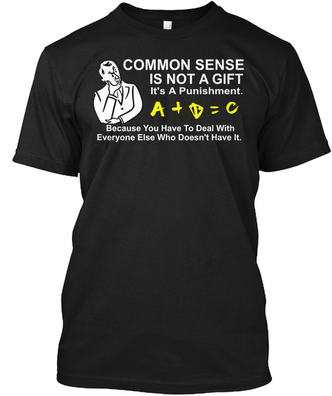 Common Sense Is Not A Gift Black T-Shirt Front