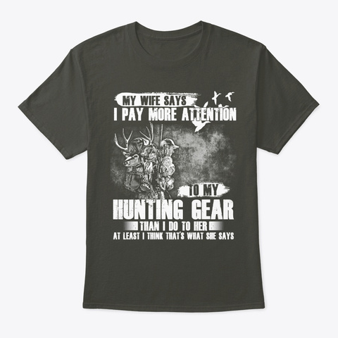 I Pay More Attention To My Hunting Gear Smoke Gray T-Shirt Front