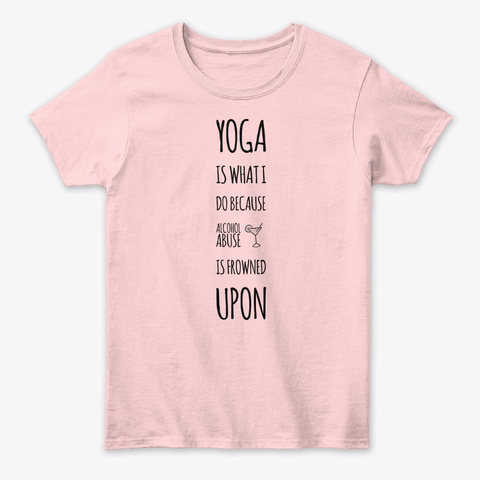 Yoga Is What  I Do Because... Funny Light Pink T-Shirt Front