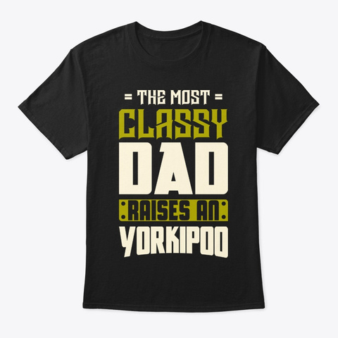 Classy Yorkipoo Dad Shirt Black T-Shirt Front