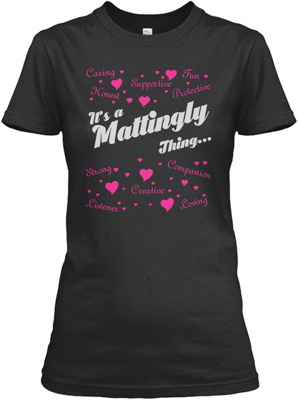 Caring Fun Supportive Honest Protective It's A Mattingly Thing... Strong Companion Creative Listener Loving Black T-Shirt Front