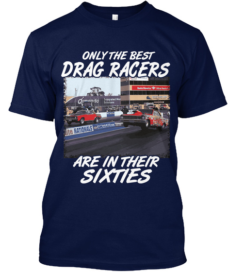 Only The Best Drag Racers Are In Their Sixties Navy T-Shirt Front