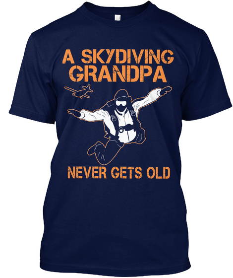 A Skydiving Grandpa Never Gets Old Navy T-Shirt Front