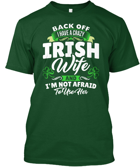 Back Off I Have A Crazy Irish Wife And I'm Not Afraid To Use Her Deep Forest T-Shirt Front
