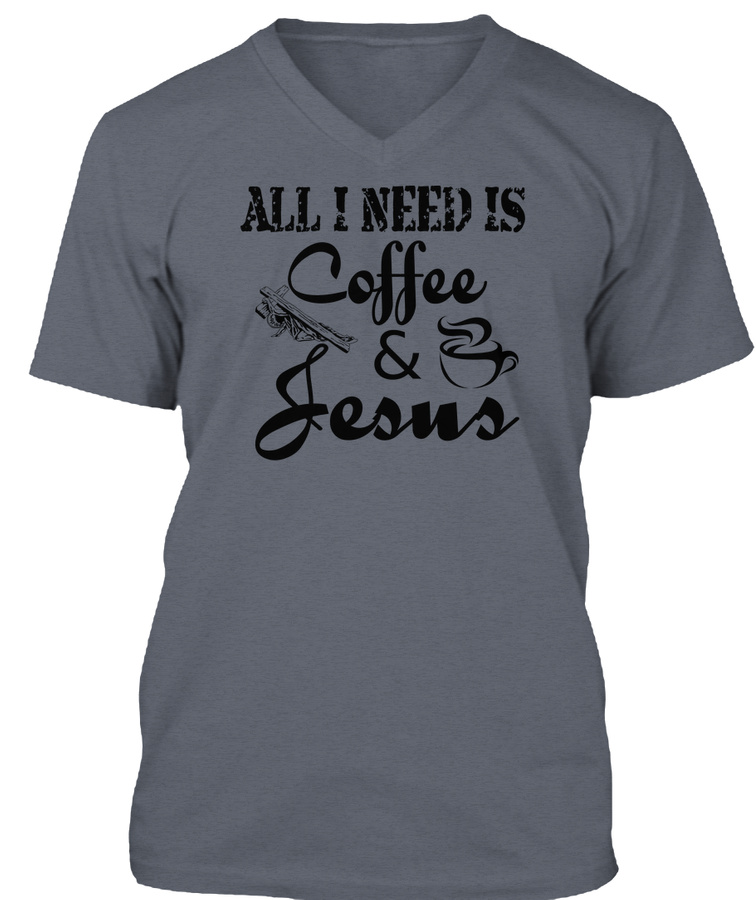 All I need is coffee and Jesus T-shirt Unisex Tshirt