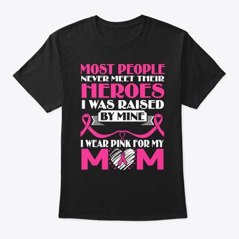 My Heroes I Wear Pink For My Mom Breast Black T-Shirt Front
