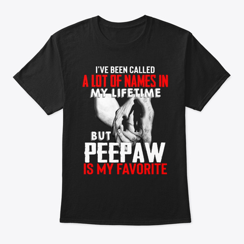 Lot Of Name But Peepaw Is My Favorite Black T-Shirt Front