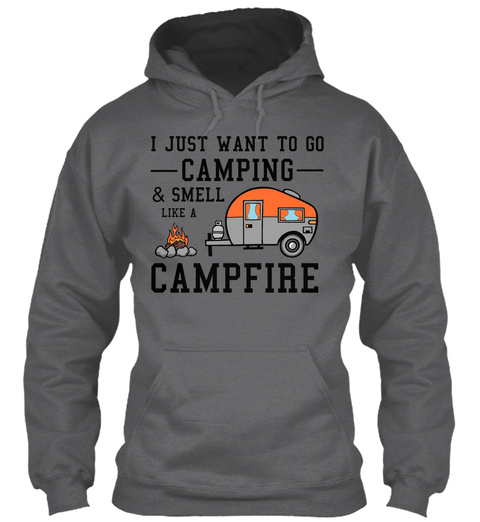 I Just Want To Go Camping And Smell Like A Campfire Dark Heather T-Shirt Front