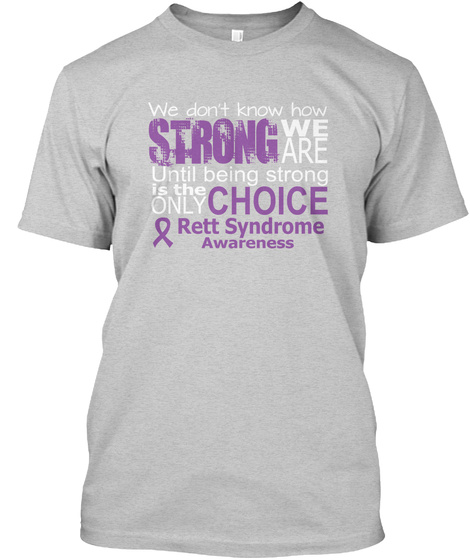 We Don't Know How Strong We Are Until Being Strong Is The Only Choice Rett Syndrome Awareness Light Steel T-Shirt Front