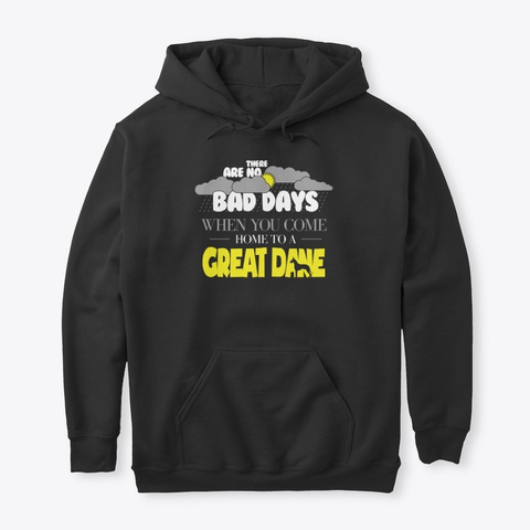 Great Dane Design There Are No Bad Days Black T-Shirt Front