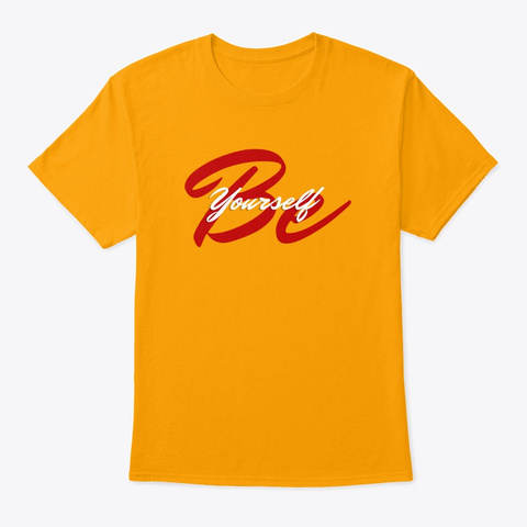 Be Yourself Inspired motivational T Shirts Online Gold T-Shirt Front