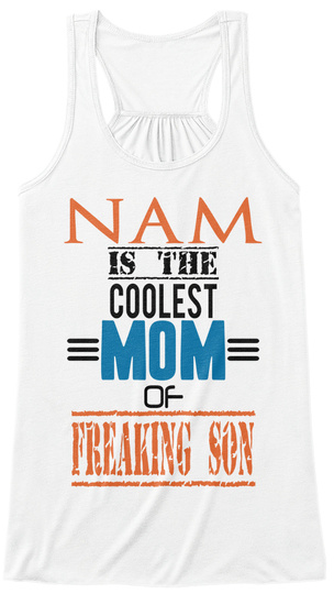 Nam Is The Coolest Mom Of Freaking Son White T-Shirt Front