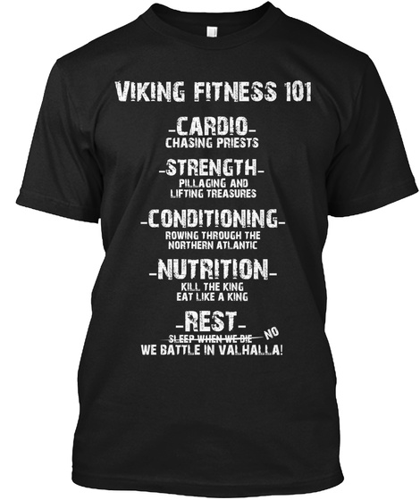 Viking Fitness 101 Cardio Chasing Priests Strength Pillaging And Lifting Treasures Conditioning Rowing Through The... Black T-Shirt Front
