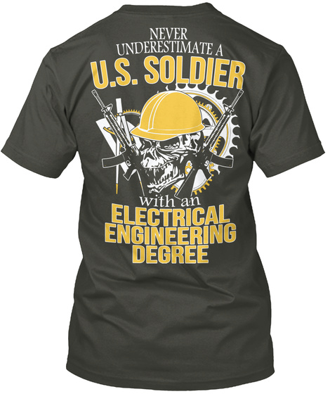 Never Underestimate A U.S Soldier With An Electrical Engineer Degree Smoke Gray T-Shirt Back