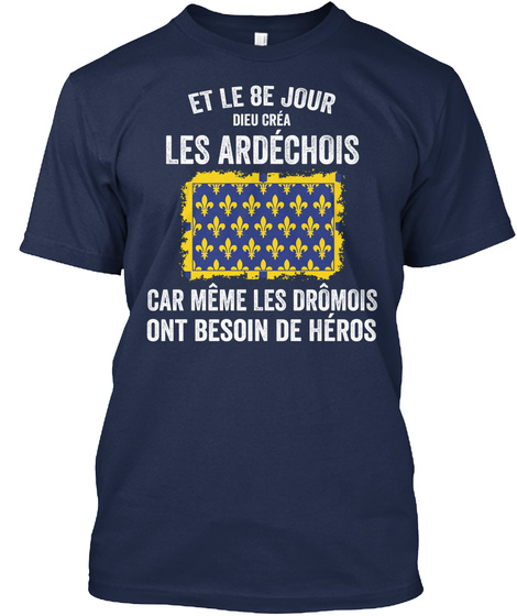 Et Le 8e Jour Dieu Crea Les Ardechois Car Meme Les Dromois Ont Besoin De Heros Navy T-Shirt Front