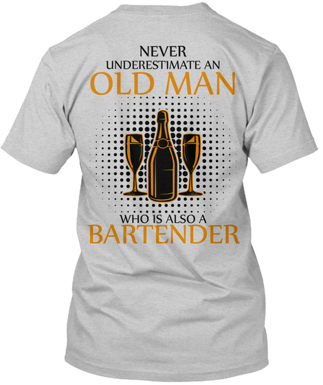 Never Underestimate An Old Man Who Is Also A Bartender Light Steel T-Shirt Back