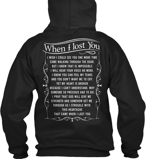 When I Lost You I Wish I Could See You One More Time Come Walking Through The Door. But I Know That Is Impossible I... Black T-Shirt Back