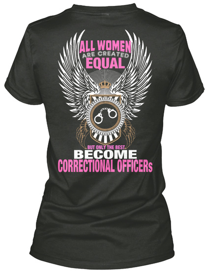 All Women Are Created Equal But Only The Best Become Correctional Officers Black T-Shirt Back