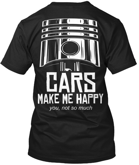 Cars Make Me Happy You, Not So Much Black T-Shirt Back