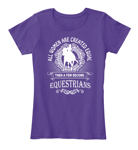 All Women Are Created Equal Then A Few Become Equestrians Purple T-Shirt Front