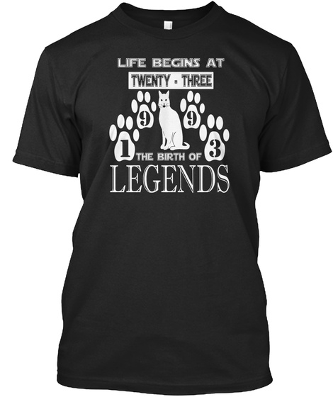 Life Begins At Twenty Three 1993 The Birth Of Legends Black T-Shirt Front