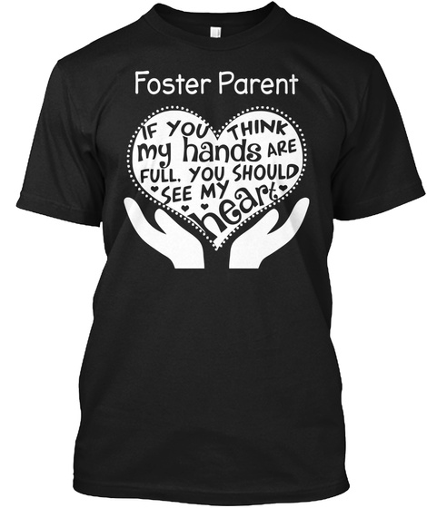 Foster Parent If You Think My Hands Are Full, You Should See My Heart  Black Camiseta Front