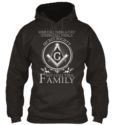 Some Call Them A Cult Others Call Them A Secret Society G But I Call Them Family Jet Black T-Shirt Front