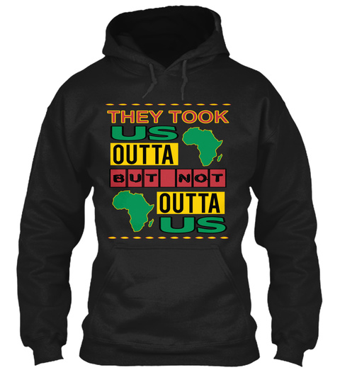 They Took Us Outta But Not Outta Us Watching My Back Black T-Shirt Front