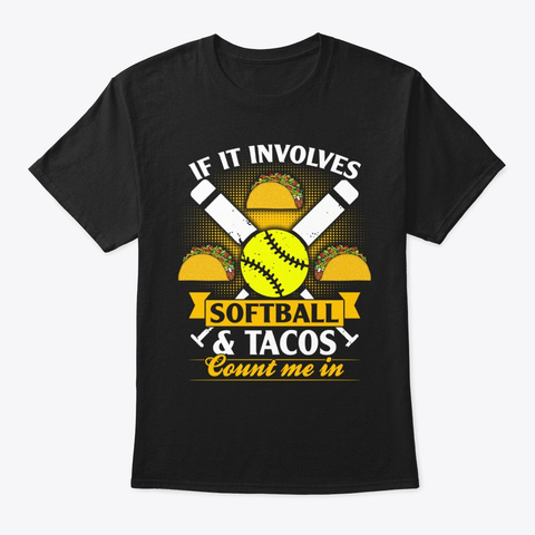 If In Involves Softball And Tacos Count Black T-Shirt Front