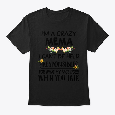 Crazy Mema I Can't Be Held Responsible  Black T-Shirt Front