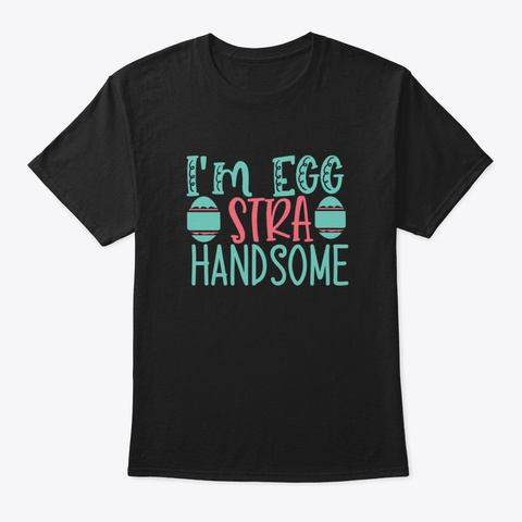 I'm Eggstra Handsome Black T-Shirt Front