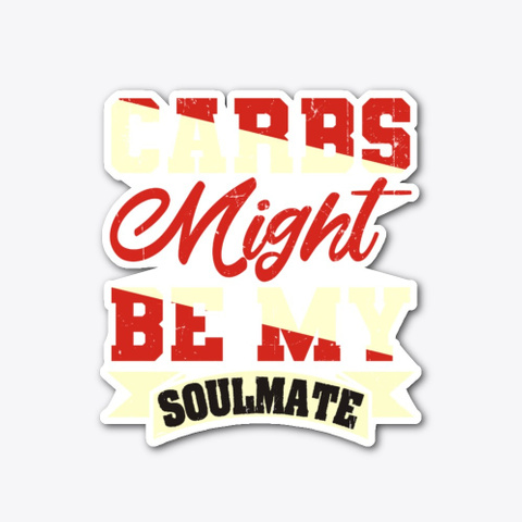 Carbs Might Be My Soulmate Standard T-Shirt Front