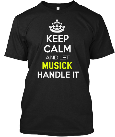 Keep Calm And Let Musick Handle It Black T-Shirt Front