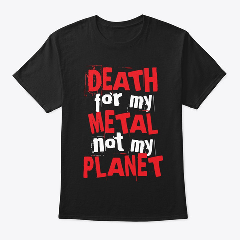 Death For My Metal Not My Planet Black T-Shirt Front