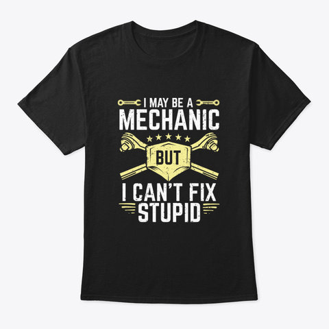 I May Be A Mechanic But I Can't Fix Stup Black Camiseta Front