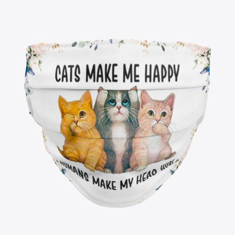 Cats Make Me Happy Masks Facemask Face  Standard T-Shirt Front