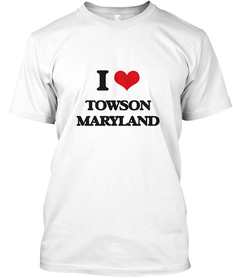 I Love Towson Maryland White T-Shirt Front