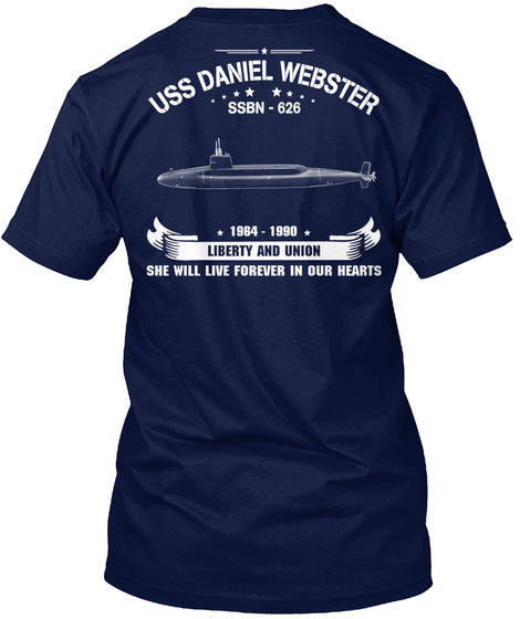  Uss Daniel Webster Ssbn 626 1964 1990 Liberty And Union She Will Live Forever In Our Hearts Navy T-Shirt Back