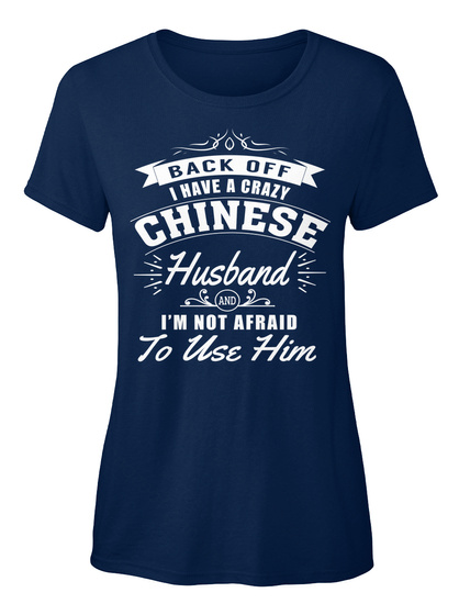 I Have A Crazy Chinese Husband Navy T-Shirt Front