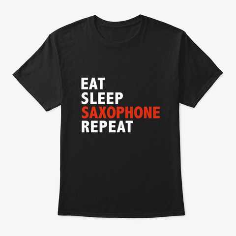 Eat Sleep Saxophone Repeat Saxophone Black T-Shirt Front
