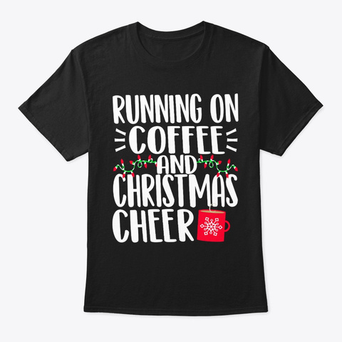 Running On Coffee And Christmas Cheer Black T-Shirt Front