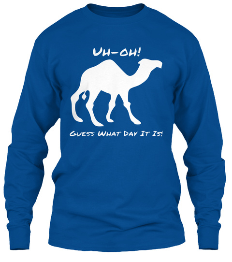Uh Oh Guess What Day It Is Royal T-Shirt Front