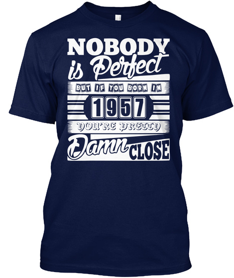 Nobody Perfect But If Born In 1957