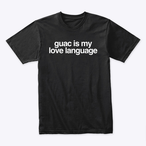 Guac Is My Love Language Black T-Shirt Front