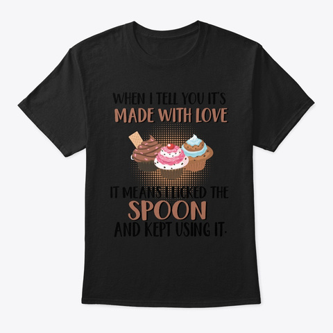 Funny Baking When I Tell You It's Made  Black T-Shirt Front