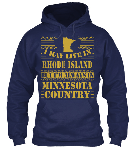 I May Live In Rhode Island But I'm Always In Minnesota Country Navy T-Shirt Front