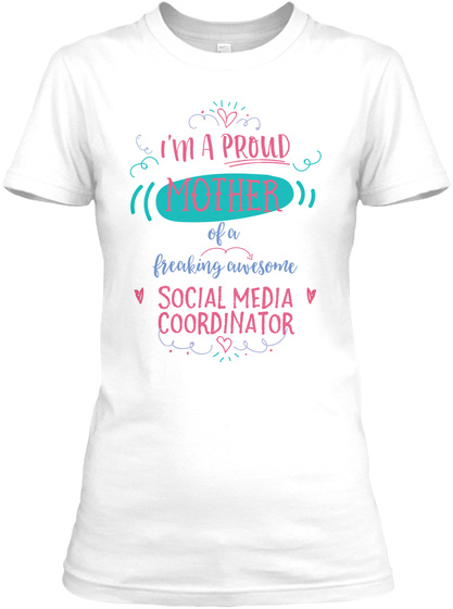 I'm A Proud Mother Of A Freaking Awesome Social Media Coordinator White T-Shirt Front