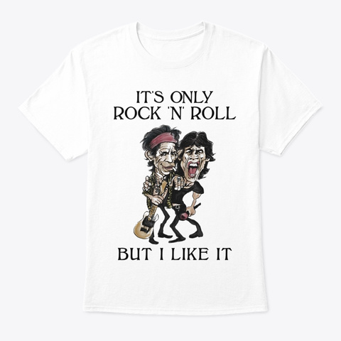 Its Only Rock N Roll White T-Shirt Front